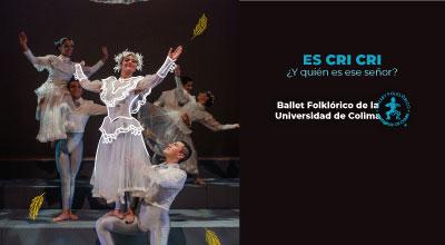 “Es Cri - Cri ¿Y quién es ese señor?”  -  Ballet Folklórico de la Universidad de Colima - homenaje a Francisco Gabilondo Soler
