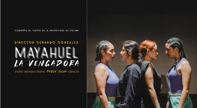 Mayahuel, la vengadora - Compañía de Teatro de la Universidad de Colima  