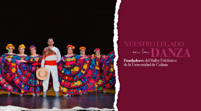 Nuestro legado en la danza -  Fundadores del Ballet Folklórico de la Universidad de Colima - 
