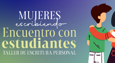 Encuentro con estudiantes - Mujeres escribiendo: Taller de escritura personal’’          
